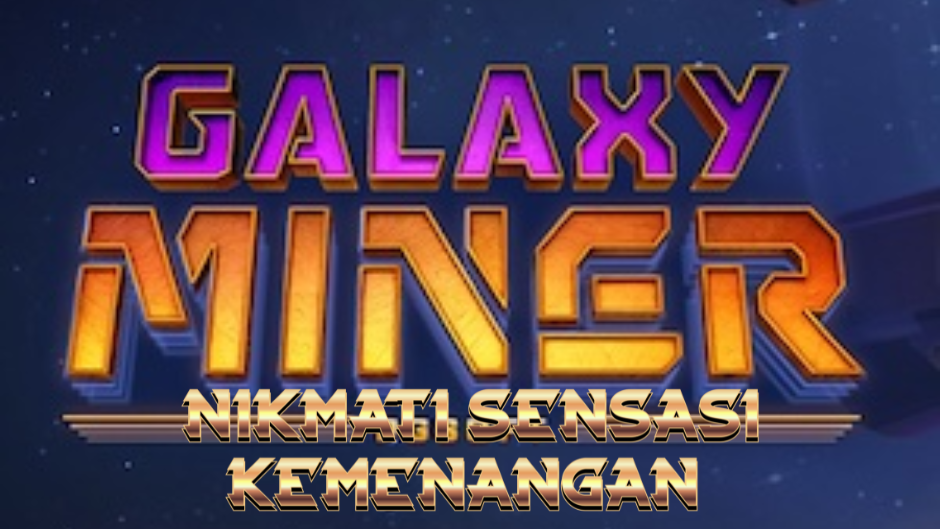 Galaxy Miner: Petualangan Antariksa Penuh Emas dan Keberuntungan di Dunia Slot Online